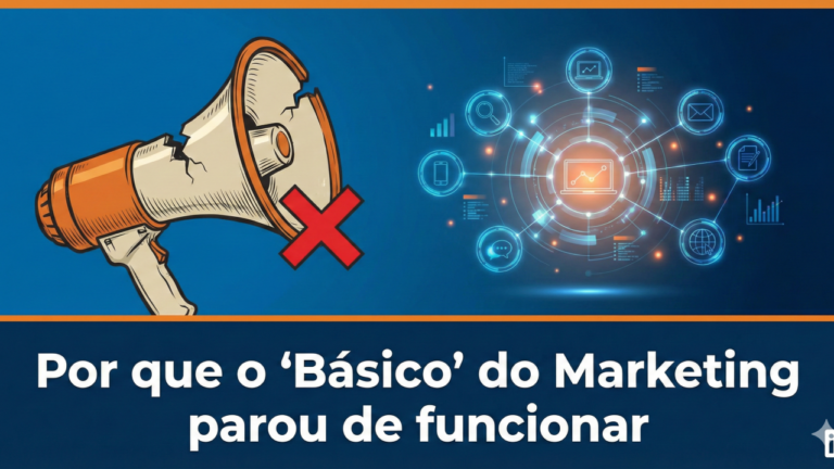 Por que o básico do marketing parou de funcionar